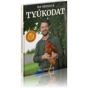 Tóth Zoltán László: Így neveld a tyúkodat