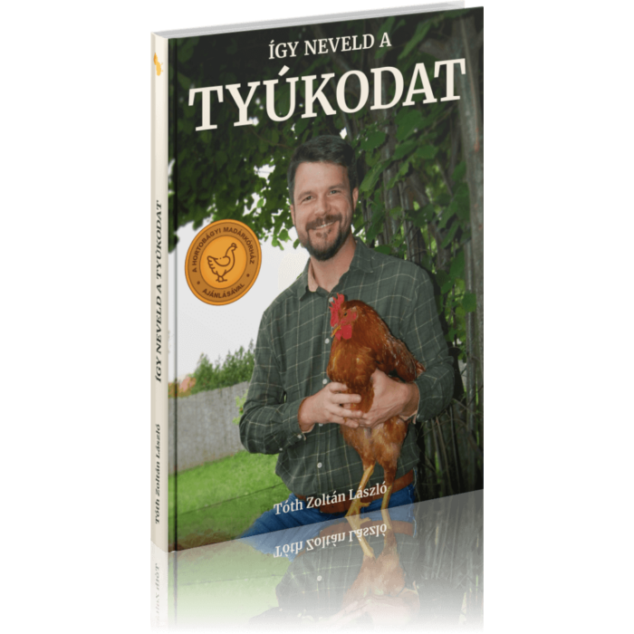 Tóth Zoltán László: Így neveld a tyúkodat